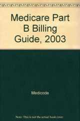 9781563298615-1563298619-Medicare Part B Billing Guide, 2003 (Medicare Billing Guide)