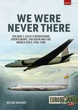 9781914377129-1914377125-We Were Never There: Volume 1: CIA U-2 Operations over Europe, USSR, and the Middle East, 1956-1960 (Europe@War)