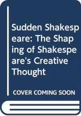 9780312158439-0312158432-Sudden Shakespeare: The Shaping of Shakespeare's Creative Thought