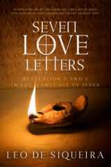 9781999506049-1999506049-Seven Love Letters: Revelation 2 and 3 in the Language of Jesus