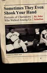 9780803237766-0803237766-Sometimes They Even Shook Your Hand: Portraits of Champions Who Walked Among Us