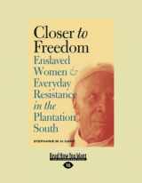 9781442995154-1442995157-Closer to Freedom: Enslaved Women and Everyday Resistance in the Plantation South