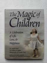 9781890114497-1890114499-The Magic of Children: A Celebration of Life, Love and Happiness