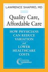 9780991013500-0991013506-Quality Care, Affordable Care: How Physicians Can Reduce Variation and Lower Healthcare Costs