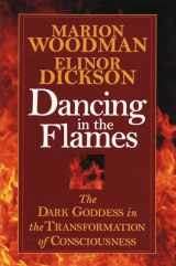9781570623134-1570623139-Dancing in the Flames: The Dark Goddess in the Transformation of Consciousness