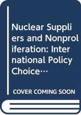 9780669100976-0669100978-Nuclear Suppliers and Nonproliferation: International Policy Choices