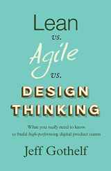 9781541140035-1541140036-Lean vs. Agile vs. Design Thinking: What you really need to know to build high-performing digital product teams