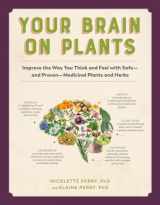 9781615194469-1615194460-Your Brain on Plants: Improve the Way You Think and Feel with Safe―and Proven―Medicinal Plants and Herbs