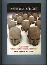 9780615251721-0615251722-Murderous Medicine - Nazi Doctors, Human experimentation and Typhus