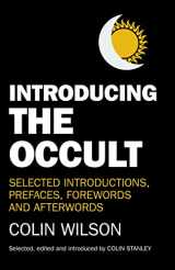 9781780994758-1780994753-Introducing the Occult: Selected Introductions, Prefaces, Forewords and Afterwords of Colin Wilson