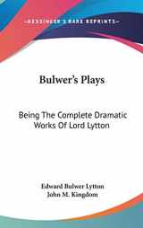 9780548336007-0548336008-Bulwer's Plays: Being The Complete Dramatic Works Of Lord Lytton