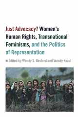 9780813535890-0813535891-Just Advocacy?: Women's Human Rights, Transnational Feminism, and the Politics of Representation