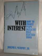 9780870949272-0870949276-With interest: How to profit from interest rate fluctuations
