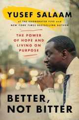 9781538704998-1538704994-Better, Not Bitter: The Power of Hope and Living on Purpose