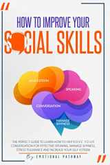 9781086145748-1086145747-How to Improve Your Social Skills: The Perfect Guide to Learn How to Improve Your Conversation for Effective Speaking, Manage Shyness, Stress Tolerance and Increase Your Self-Esteem