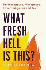 9780349425689-034942568X-What Fresh Hell Is This?: Perimenopause, Menopause, Other Indignities and You