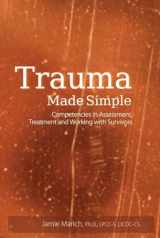 9781936128921-1936128926-Trauma Made Simple: Competencies in Assessment, Treatment and Working with Survivors