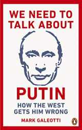 9781529103595-1529103592-We Need to Talk About Putin: How the West Gets Him Wrong