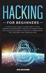 9781801875622-1801875626-Hacking for Beginners: A Step by Step Guide to Learn How to Hack Websites, Smartphones, Wireless Networks, Work with Social Engineering, Complete a Penetration Test, and Keep Your Computer Safe