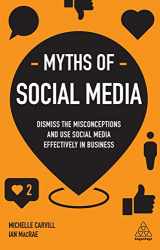 9780749498733-0749498730-Myths of Social Media: Dismiss the Misconceptions and Use Social Media Effectively in Business (Business Myths)
