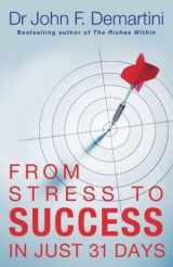 9781848500563-1848500564-From Stress to Success in Just 31 Days. John F. Demartini