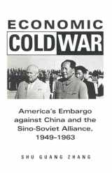 9780804739306-0804739307-Economic Cold War: America’s Embargo Against China and the Sino-Soviet Alliance, 1949-1963 (Cold War International History Project)