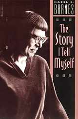9780226037325-0226037320-The Story I Tell Myself: A Venture in Existentialist Autobiography