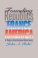 9780700607334-0700607331-Founding Republics in France and America: A Study in Constitutional Governance
