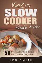 9781505414998-1505414997-Keto Slow Cooker Made Easy: 50 Delicious Low Carb Recipes To Help You Lose Weight Fast!