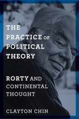 9780231173995-0231173997-The Practice of Political Theory: Rorty and Continental Thought (New Directions in Critical Theory, 60)