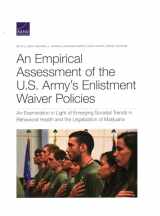 9781977405012-1977405010-An Empirical Assessment of the U.S. Army’s Enlistment Waiver Policies: An Examination in Light of Emerging Societal Trends in Behavioral Health and the Legalization of Marijuana