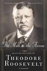 9780765306715-0765306719-The Man in the Arena: Selected Writings of Theodore Roosevelt: A Reader