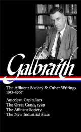 9781598530773-1598530771-Galbraith: The Affluent Society & Other Writings, 1952-1967: American Capitalism / The Great Crash, 1929 / The Affluent Society / The New Industrial State