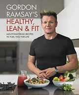 9781538714669-1538714663-Gordon Ramsay's Healthy, Lean & Fit: Mouthwatering Recipes to Fuel You for Life