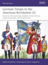9781472840196-1472840194-German Troops in the American Revolution (2): Hannover, Braunschweig, Waldeck, Hessen-Hanau, Ansbach-Bayreuth, and Anhalt-Zerbst (Men-at-Arms, 543)