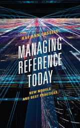 9780810892217-0810892219-Managing Reference Today: New Models and Best Practices