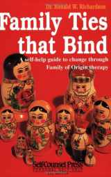 9781551802381-1551802384-Family Ties That Bind: A self-help guide to change through Family of Origin therapy.