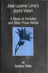 9780292740204-0292740204-José Lezama Lima's Joyful Vision: A Study of Paradiso and Other Prose Works (Texas Pan American Series)
