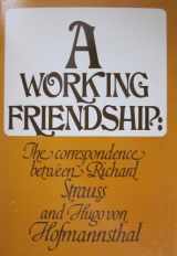 9780844300504-0844300500-A Working Friendship the Correspondence Between Richard Strauss and Hugo Von Hofmannsthal