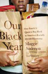 9781610390248-1610390245-Our Black Year: One Family's Quest to Buy Black in America's Racially Divided Economy