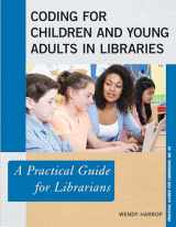 9781538108666-1538108666-Coding for Children and Young Adults in Libraries: A Practical Guide for Librarians (Volume 45) (Practical Guides for Librarians, 45)