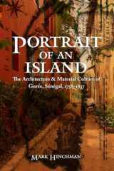 9780803254138-080325413X-Portrait of an Island: The Architecture and Material Culture of Gorée, Sénégal, 1758–1837 (Early Modern Cultural Studies)