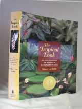9780881924220-0881924229-The Tropical Look: An Encyclopedia of Dramatic Landscape Plants