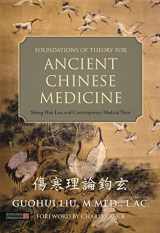 9781848192621-1848192622-Foundations of Theory for Ancient Chinese Medicine: Shang Han Lun and Contemporary Medical Texts