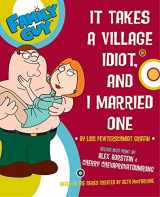 9780061143328-0061143324-Family Guy: It takes a Village Idiot, and I Married One