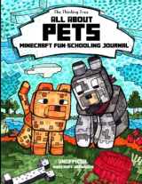 9781985867635-198586763X-All About Pets: Minecraft Fun-Schooling Journal - Includes Math, Spelling, Reading, Science, History, Research, Creative Writing, Art & Logic
