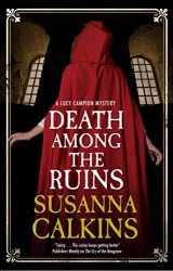 9781448306145-1448306140-Death Among the Ruins (A Lucy Campion Mystery, 7)