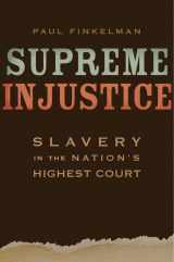 9780674051218-0674051211-Supreme Injustice: Slavery in the Nation’s Highest Court (The Nathan I. Huggins Lectures)