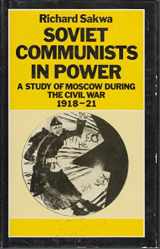 9780312015824-0312015828-Soviet Communists in Power: A Study of Moscow During the Civil War, 1918-21