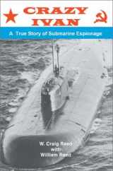 9780595265060-0595265065-Crazy Ivan: A True Story of Submarine Espionage